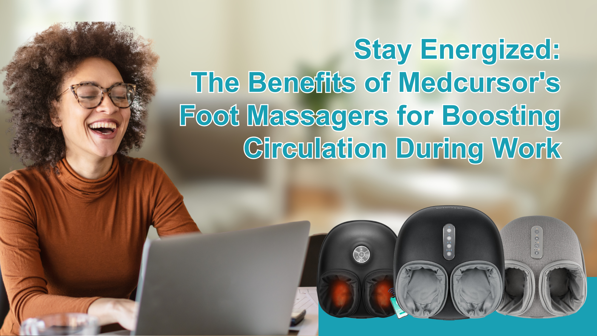 Stay Energized: The Benefits of Medcursor's Foot Massagers for Boosting Circulation During Work