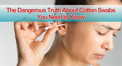 The Dangerous Truth About Cotton Swabs You Need to Know
