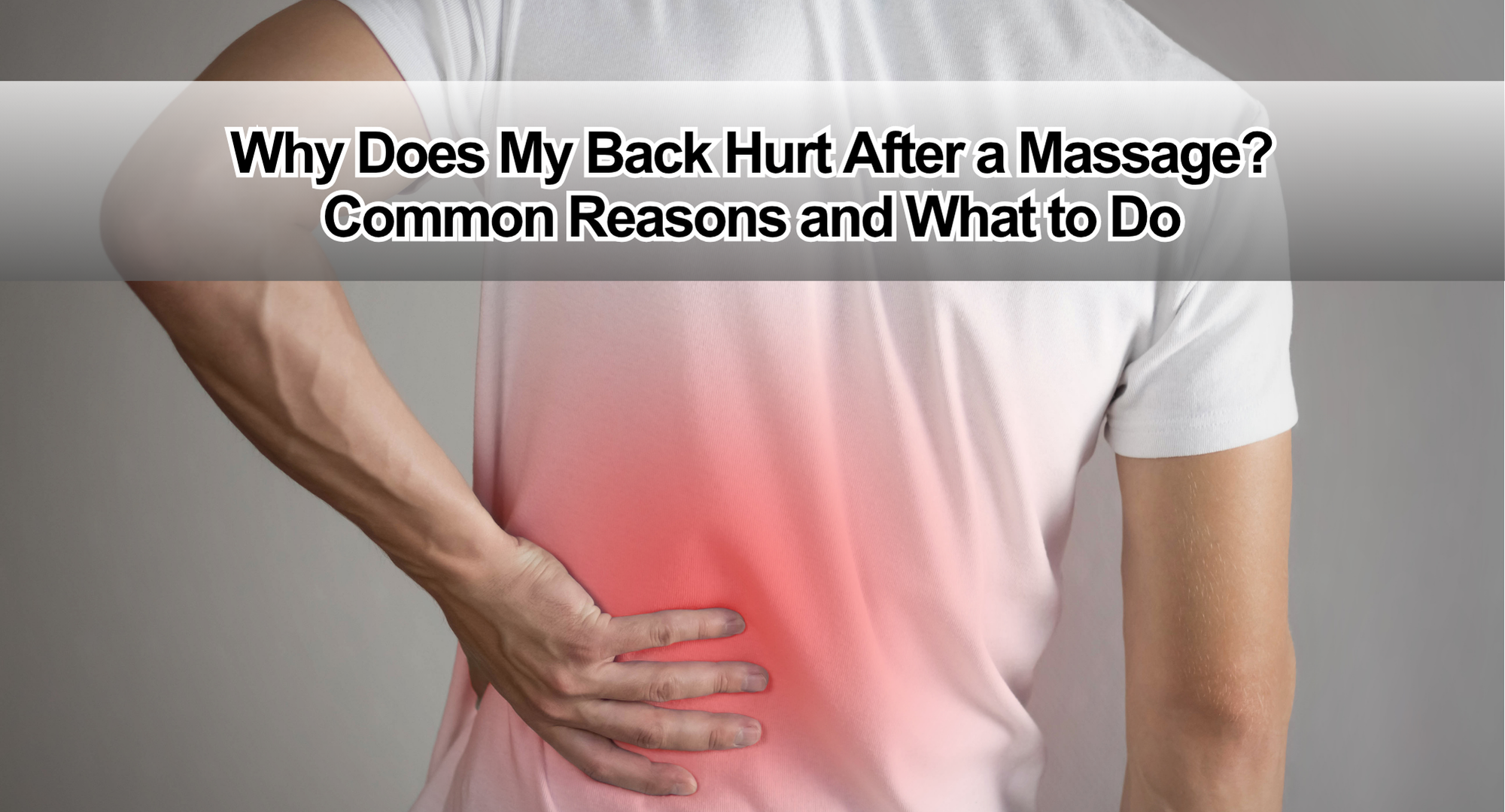 Why Does My Back Hurt After a Massage? Common Reasons and What to Do