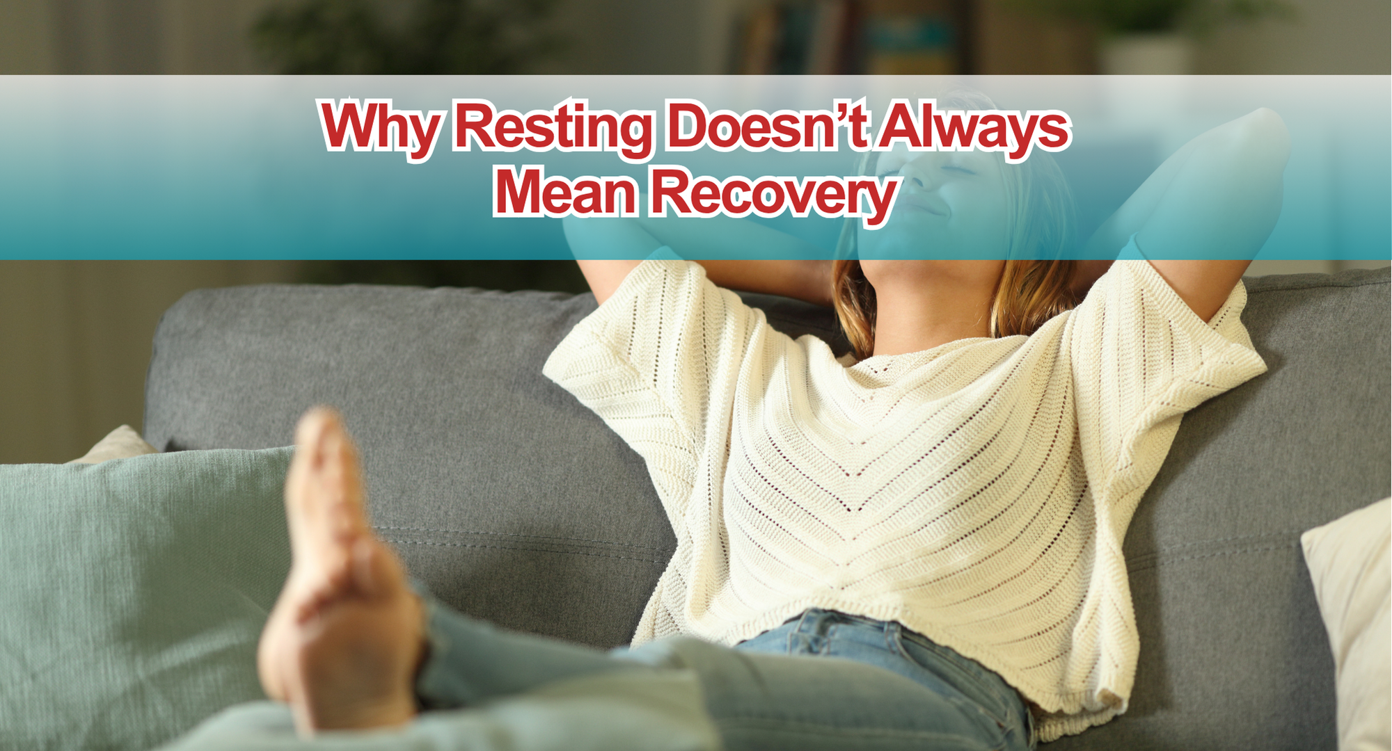 Why Resting Doesn’t Always Mean Recovery