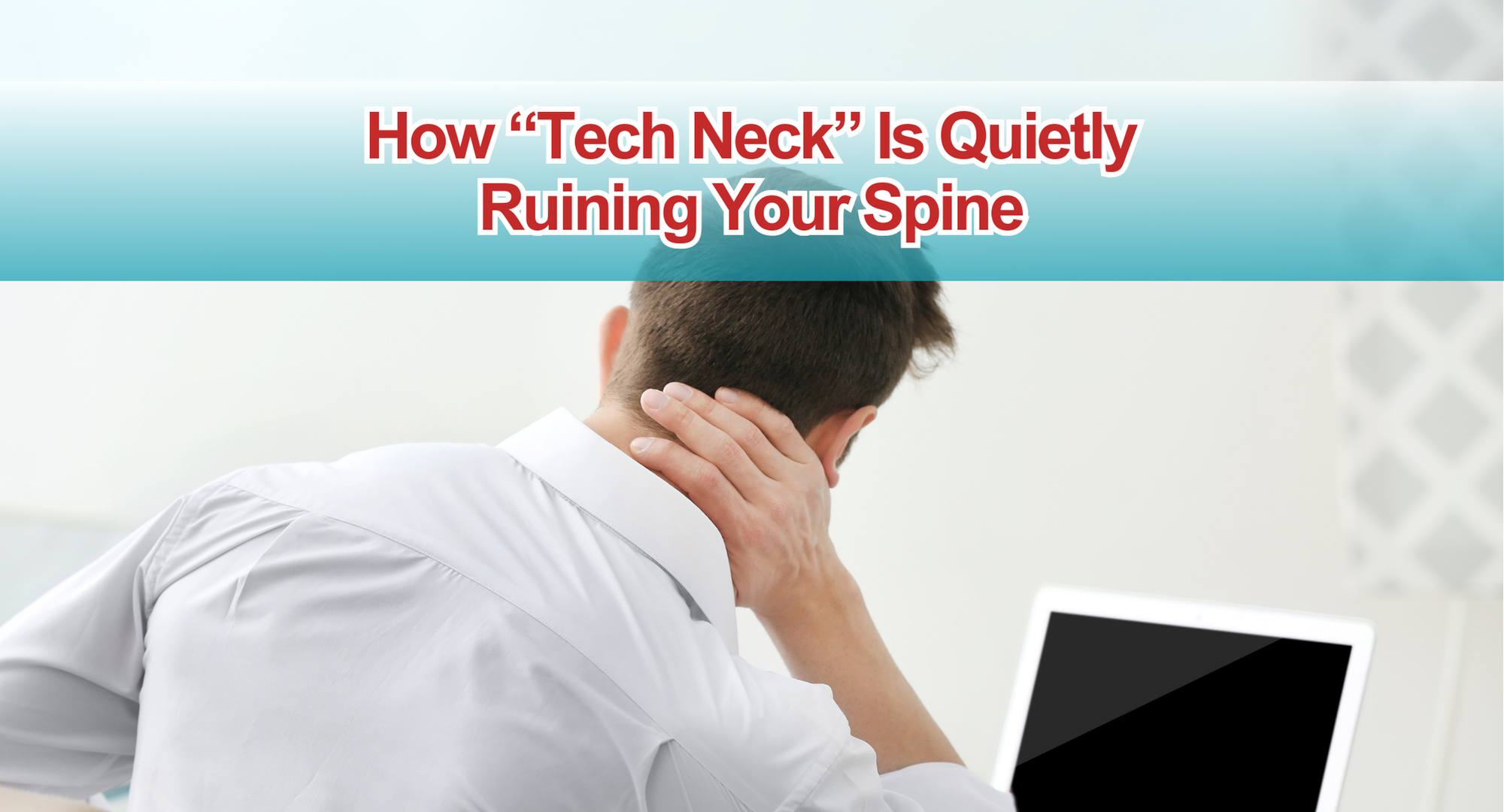 How “Tech Neck” Is Quietly Ruining Your Spine