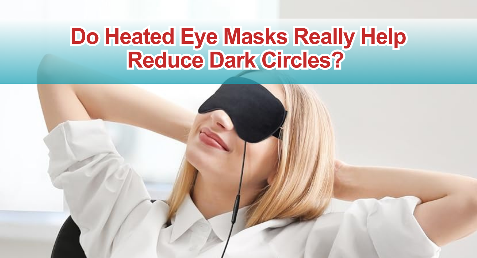 Do Heated Eye Masks Really Help Reduce Dark Circles?
