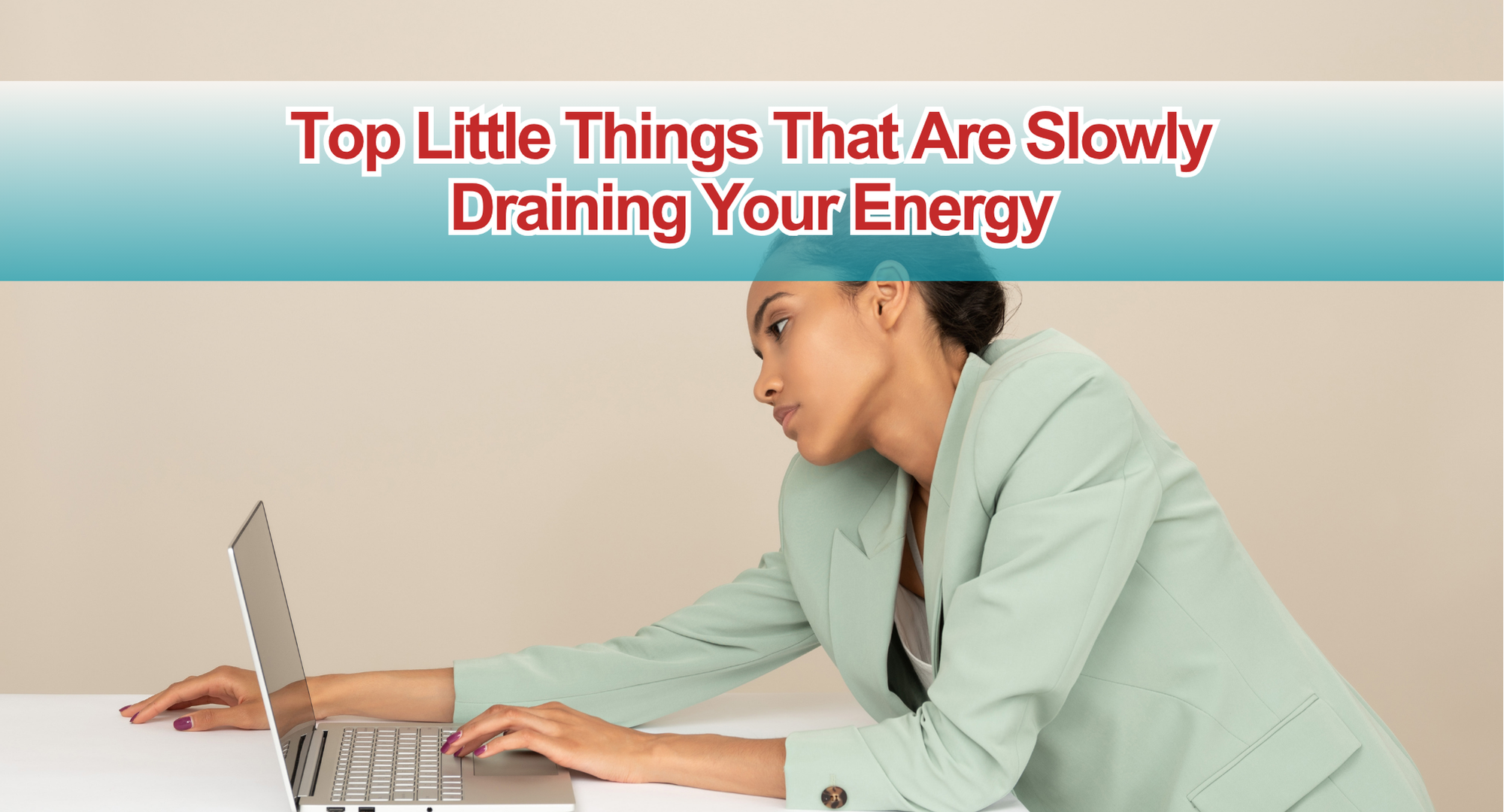 Top Little Things That Are Slowly Draining Your Energy