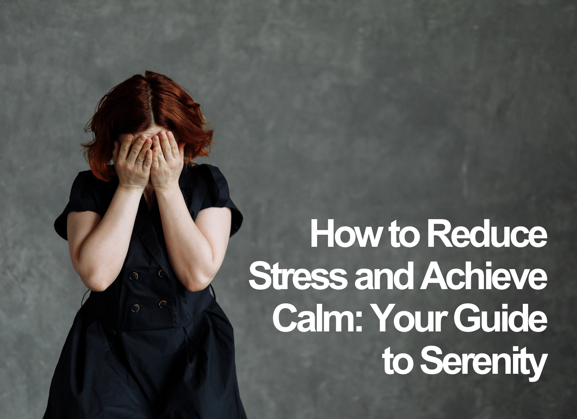 How to Reduce Stress and Achieve Calm: Your Guide to Serenity