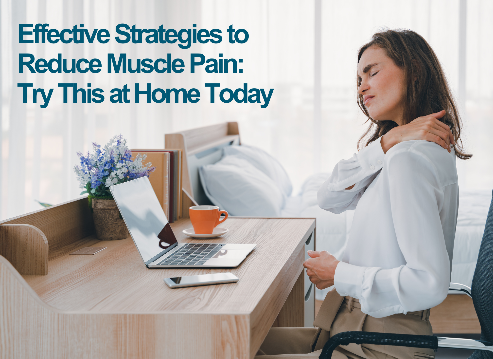 Effective Strategies to Reduce Muscle Pain: Try This at Home Today