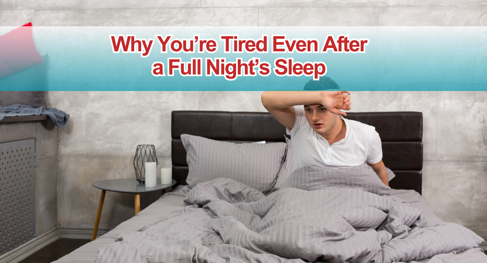 Why You’re Tired Even After a Full Night’s Sleep
