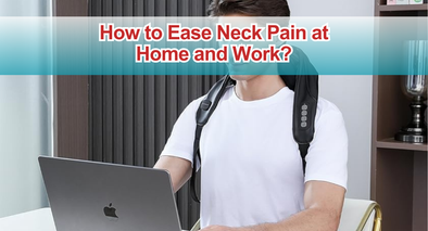 How to Ease Neck Pain at Home and Work?