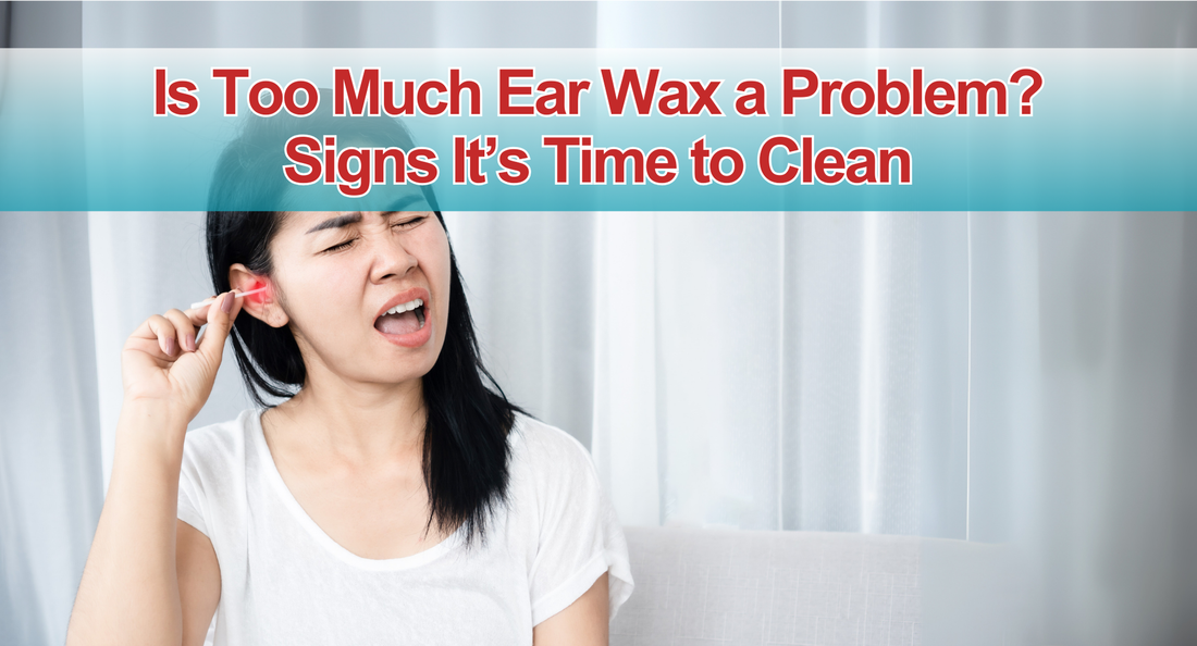 Is Too Much Ear Wax a Problem? Signs It’s Time to Clean