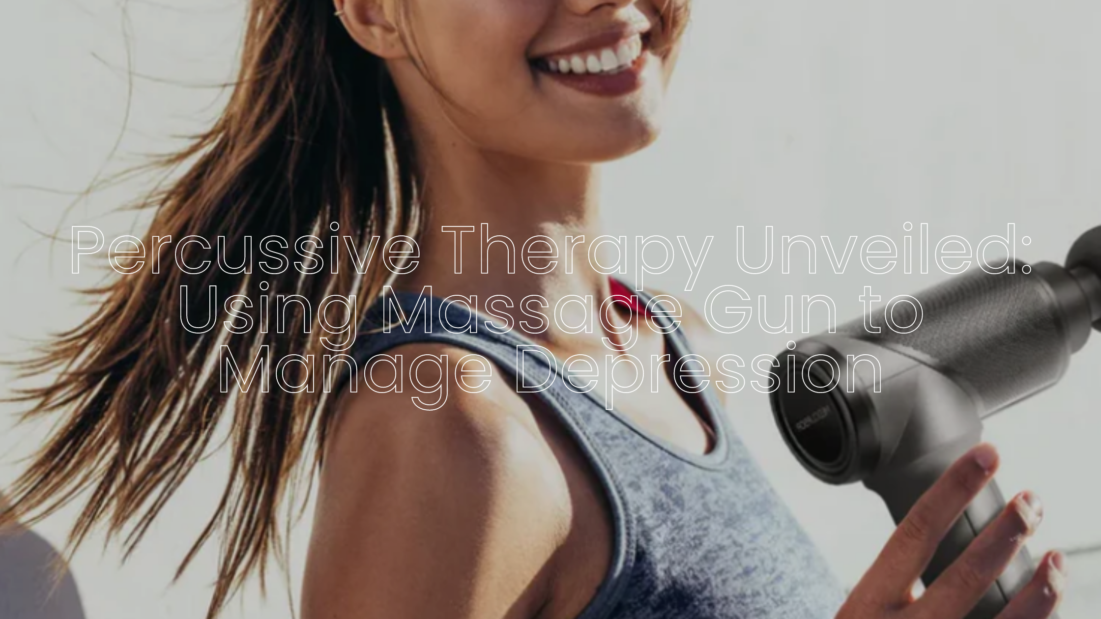 Percussive Therapy Unveiled: Using Massage Gun to Manage Depression